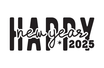 Happy new year svg, new year 2025 t shirt, New Year Stickers quotes t shirt design, Christmas svg, new year Vintage Sign, Cut Files Cricut, Silhouette, retro happy new year 2025 typography sublimation