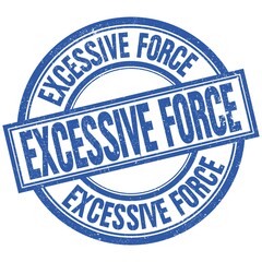 EXCESSIVE FORCE written word on blue stamp sign