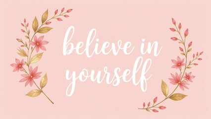 Believe in yourself: floral pink background inspiring confidence