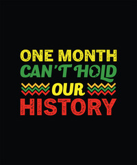 One Month Can't Hold Our History African Black History Month T-shirt