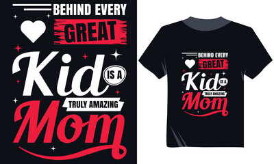 Behind Every Great Kid Typography Vector Design for T-Shirts and Prints, Mom Tshirt Design