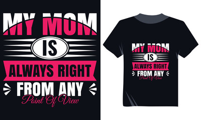 Fototapeta premium My Mom Is Always Right Typography T-Shirt Design: Funny and Loving Mom Quote