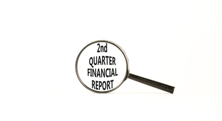 2nd quarter financial report symbol. Concept words 2nd quarter financial report on beautiful magnifying glass. Beautiful white background. Business 2nd quarter financial report concept. Copy space.