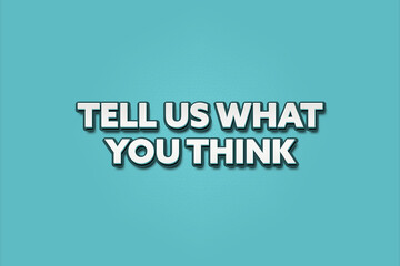 Tell us what you think. A Illustration with white text isolated on light green background.