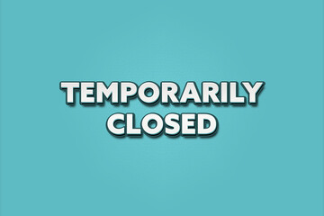 Fototapeta premium temporarily closed.. A Illustration with white text isolated on light green background.