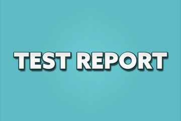 Test Report.. A Illustration with white text isolated on light green background.