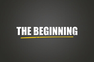 The Beginning.. A blackboard with white text. Illustration with grunge text style.