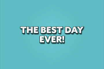 The best day ever. A Illustration with white text isolated on light green background.