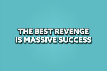 The best revenge is massive success. A Illustration with white text isolated on light green background.