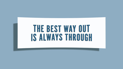The best way out is always through. A card isolated on blue background.