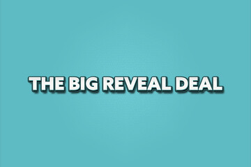 The Big Reveal Deal.. A Illustration with white text isolated on light green background.