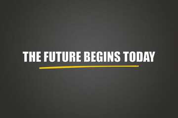 The Future begins Today.. A blackboard with white text. Illustration with grunge text style.