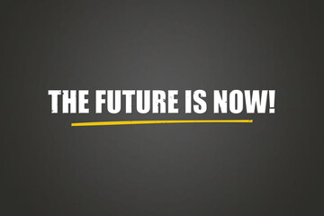 The future is now. A blackboard with white text. Illustration with grunge text style.