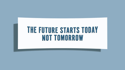 The Future starts Today, not Tomorrow. A card isolated on blue background.