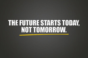 The Future starts Today, not Tomorrow. A blackboard with white text. Illustration with grunge text style. © lhphotos