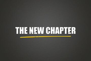 The New Chapter.. A blackboard with white text. Illustration with grunge text style.