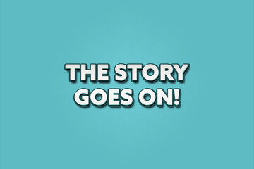The Story goes on. A Illustration with white text isolated on light green background.