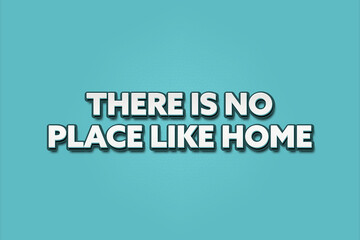 Fototapeta premium There is no place like home. A Illustration with white text isolated on light green background.