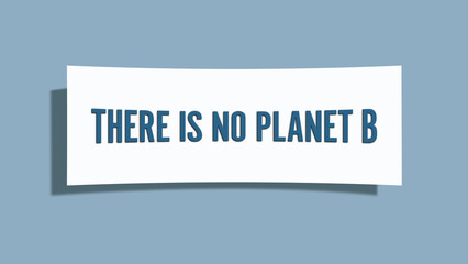 There is no Planet B. A card isolated on blue background.