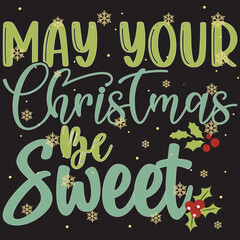 Merry Christmas, May Your Christmas Be Sweet. Holiday typography illustration