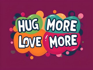 Colorful Bubbles Promote Hugging and Loving More