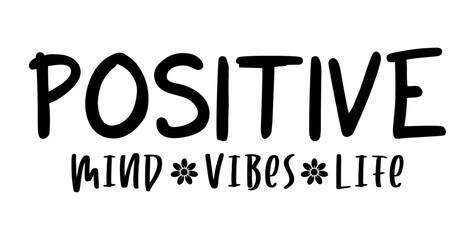 Positive Mind, Vibes, Life, Inspirational slogan quote t shirt design graphic vector