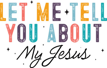 let me tell you about my jesus