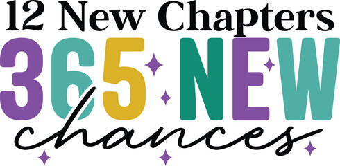 New Year 2025 12 New Chapters 365 New Chances typography clip art design for T-shirts and apparel, Happy New Year art on plain white background for shirt, hoodie, sweatshirt, card, tag, mug, icon,