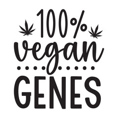 Weed Quote SVG Design, Marijuana SVG , Cannabis T-shirt, 100% vegan genes