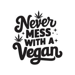 Weed Quote SVG Design, Marijuana SVG , Cannabis T-shirt,  Never mess with a vegan