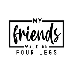 Weed Quote SVG Design, Marijuana SVG , Cannabis T-shirt, My friends walk on four legs