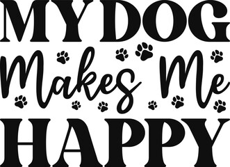 My Dog Makes Me Happy Svg, Dog Svg, T-shirt Design, Cutting File, Dog Quotes, Funny Dog Quotes, Animal Svg
