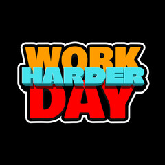 Work Harder Day to celebrate on January 12th. Motivational Bold text that looks three-dimensional on black background.