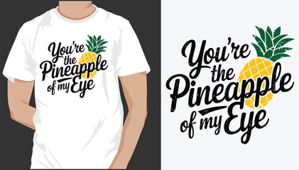 You're the Pineapple of My Eye t-shirt Design 