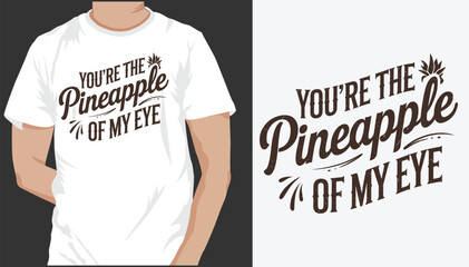 You're the Pineapple of My Eye t-shirt Design 