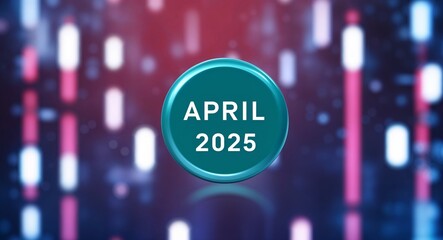 april 2025 word lettering on a button in digital tech blur background