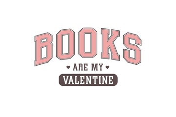 Books are my Valentine, Funny My Valentine Typography T Shirt Design