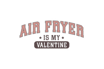Fototapeta premium Air Fryer is my Valentine, Funny My Valentine Typography T Shirt Design