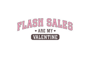 Flash sales are my Valentine, Funny My Valentine Typography T Shirt Design