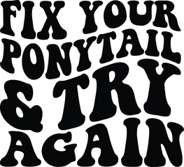 Fix Your Ponytail And Try Again Retro SVG