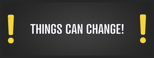 Things can change. A blackboard with white text. Illustration with grunge text style.