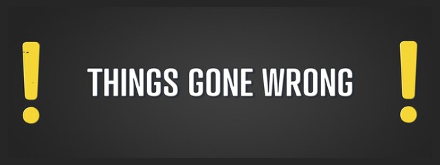 Things gone wrong.. A blackboard with white text. Illustration with grunge text style.