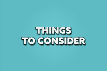 Things to consider. A Illustration with white text isolated on light green background.