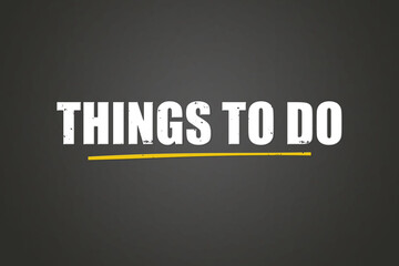 Obraz premium Things to do. A blackboard with white text. Illustration with grunge text style.