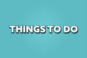 Things to do. A Illustration with white text isolated on light green background.