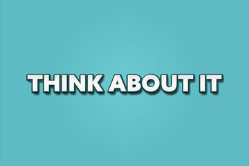 Think about it. A Illustration with white text isolated on light green background.