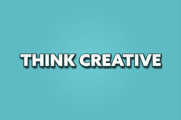 Think creative. A Illustration with white text isolated on light green background.