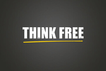 Think Free. A blackboard with white text. Illustration with grunge text style.