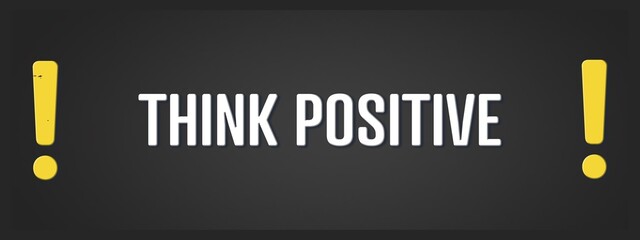 Think Positive. A blackboard with white text. Illustration with grunge text style.