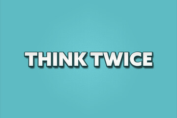 Think twice. A Illustration with white text isolated on light green background.